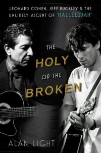 cover of the book The holy or the broken: leonard cohen, jeff buckley, and the unlikely asce