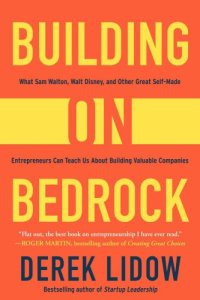 cover of the book Building on bedrock: what Sam Walton, Walt Disney, and other great self-made entrepreneurs can teach us about building valuable companies