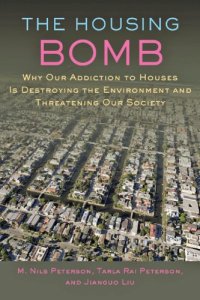 cover of the book The Housing Bomb: Why Our Addiction to Houses Is Destroying the Environment and Threatening Our Society