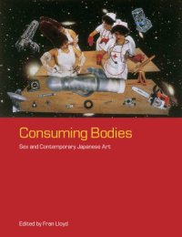 cover of the book Consuming Bodies: Sex and Contemporary Japanese Art