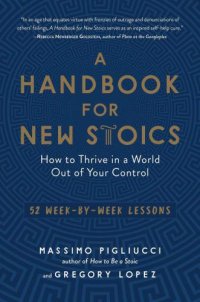 cover of the book A handbook for new Stoics: how to thrive in a world out of your control: 52 week-by-week lessons