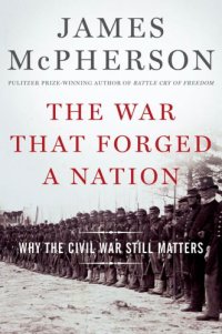 cover of the book The war that forged a nation: why the Civil War still matters