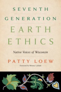 cover of the book Seventh generation earth ethics: native voices of Wisconsin