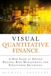 cover of the book Visual Quantitative Finance: A New Look at Option Pricing, Risk Management, and Structured Securities