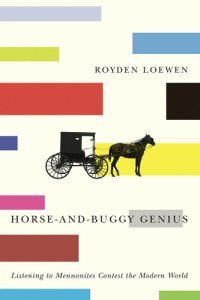 cover of the book Horse-and-buggy genius: listening to Mennonites contest the modern world