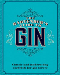 cover of the book The Bartender's guide to Gin: classic and modern-day cocktails for gin lovers