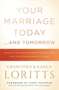 cover of the book Your marriage today ... and tomorrow: making your relationship matter now and for generations to come