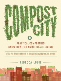 cover of the book Compost city: practical composting know-how for small-space living