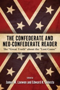 cover of the book The Confederate and neo-Confederate reader: the ''great truth'' about the ''lost cause