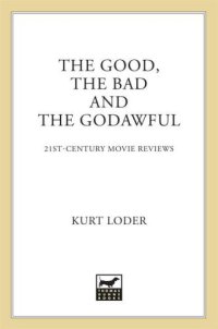 cover of the book The good, the bad, and the Godawful: 21st-century movie reviews