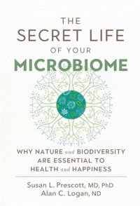 cover of the book The secret life of your microbiome: why nature and biodiversity are essential to health and happiness