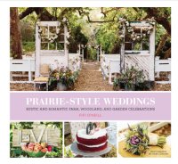 cover of the book Prairie-style weddings: rustic and romantic farm, woodland, and garden celebrations