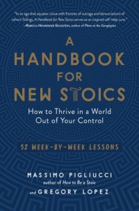 cover of the book A handbook for new Stoics: how to thrive in a world out of your control: 52 week-by-week lessons