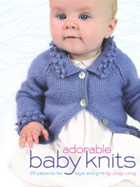 cover of the book Adorable Baby Knits: 25 Patterns for Boys and Girls