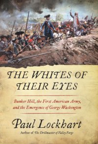 cover of the book The whites of their eyes: bunker hill, the first american army, and the emergence of george washington