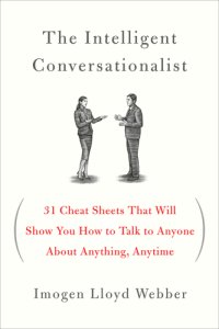 cover of the book The intelligent conversationalist: 31 cheat sheets that will show you how to talk to anyone about anything, anytime