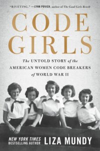 cover of the book Code girls: the untold story of the American women code breakers of World War II