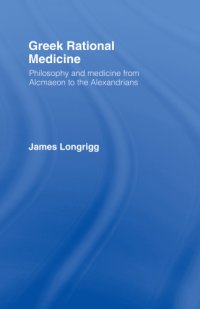 cover of the book Greek rational medicine: philosophy and medicine from Alcmaeon to the Alexandrians