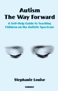 cover of the book Autism, the way forward: a self-help guide to teaching children on the Autistic spectrum