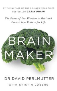 cover of the book Brain maker: the power of gut microbes to heal and protect your brain - for life