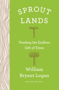 cover of the book Sprout lands: tending the endless gift of trees