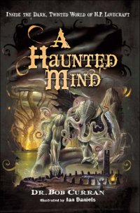 cover of the book A haunted mind: inside the dark, twisted world of H.P. Lovecraft