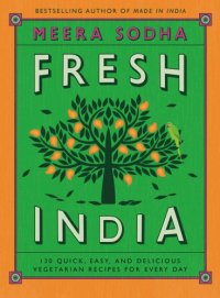 cover of the book Fresh India: 130 quick, easy, and delicious vegetarian recipes for every day