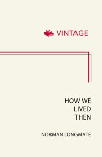 cover of the book How we lived then: a history of everyday life during the Second World War