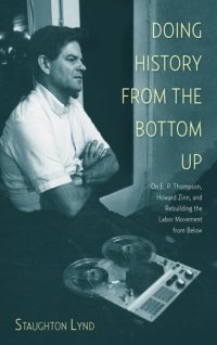 cover of the book Doing history from the bottom up: on E.P. Thompson, Howard Zinn, and rebuilding the labor movement from below