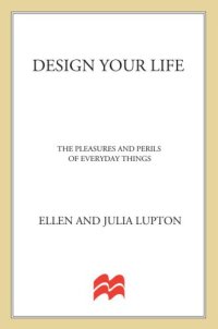 cover of the book Design your life the pleasures and perils of everyday things