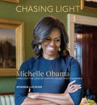 cover of the book Chasing light (2017): Michelle Obama through the lens of a White House photographer