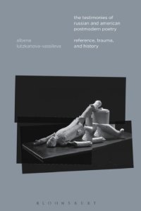 cover of the book The testimonies of Russian and American postmodern poetry: reference, trauma, and history