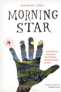 cover of the book Morning star: surrealism, marxism, anarchism, situationism, utopia