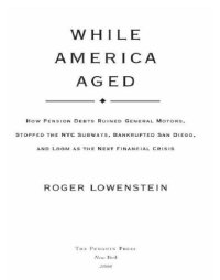 cover of the book While America aged: how pension debts ruined General Motors, stopped the NYC subways, bankrupted San Diego, and loom as the next financial crisis