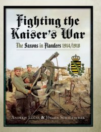 cover of the book Fighting the Kaiser's War: the Saxons in Flanders 1914-1918