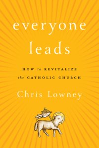 cover of the book Everyone leads: how to revitalize the Catholic Church