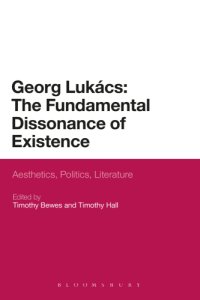 cover of the book Georg Lukács: the fundamental dissonance of existence: anesthetics, politics, literature