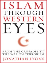 cover of the book Islam through Western eyes: from the crusades to the War on Terrorism