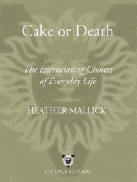 cover of the book Cake or death: the excruciating choices of everyday life