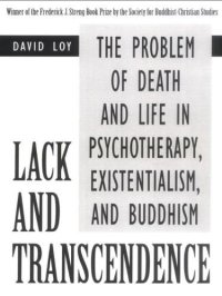 cover of the book Lack and transcendence: the problem of death and life in psychotherapy, existentialism, and Buddhism