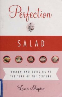 cover of the book Perfection Salad: Women and Cooking at the Turn of the Century