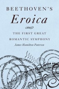 cover of the book Beethovens Eroica: The First Great Romantic Symphony