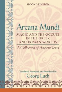 cover of the book Arcana mundi: magic and the occult in the Greek and Roman worlds: a collection of ancient texts