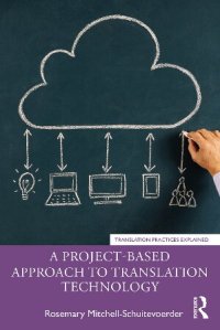 cover of the book A Project-Based Approach to Translation Technology