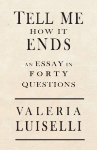 cover of the book Tell Me How It Ends: an essay in 40 questions