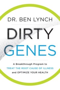 cover of the book Dirty genes: a breakthrough program to treat the root cause of illness and optimize your health