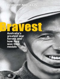 cover of the book Bravest: Australia's greatest war heroes and how they won their medals