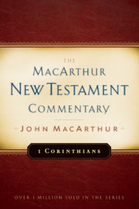 cover of the book First Corinthians: the MacArthur New Testament Commentary