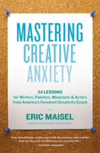 cover of the book Mastering creative anxiety: twenty-four lessons for writers, painters, musicians, and actors from America's foremost creativity coach