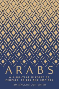 cover of the book Arabs: a 3,000-year history of peoples, tribes and empires